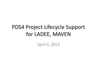 PDS4 Project Lifecycle Support for LADEE, MAVEN