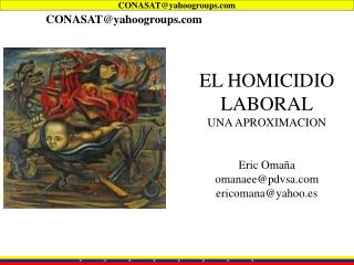 EL HOMICIDIO LABORAL UNA APROXIMACION Eric Omaña omanaee@pdvsa ericomana@yahoo.es