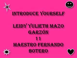 INTRODUCE YOURSELF leidy yulieth mazo garzón 11 maestro fernando botero