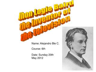 Jhon Logie Baird the inventor of the television