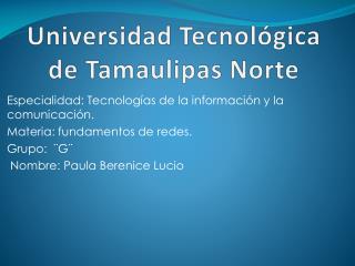 Universidad Tecnológica d e Tamaulipas Norte