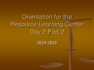 Orientation for the Resource Learning Center Day 2 Part 2