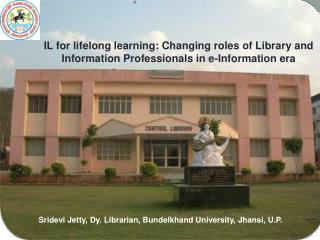 Sridevi Jetty, Dy. Librarian, Bundelkhand University, Jhansi, U.P.