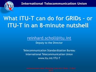 What ITU-T can do for GRIDs – or ITU-T in an 8-minute nutshell