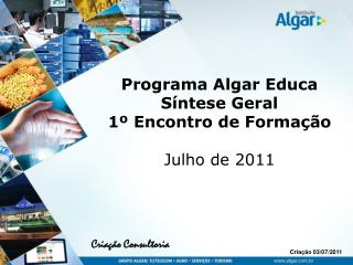 Programa Algar Educa Síntese Geral 1º Encontro de Formação Julho de 2011