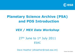 Planetary Science Archive (PSA) and PDS Introduction VEX / MEX Data Workshop