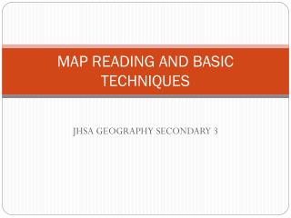 MAP READING AND BASIC TECHNIQUES