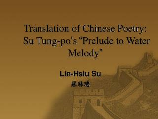 Translation of Chinese Poetry: Su Tung-po ’ s “ Prelude to Water Melody ”