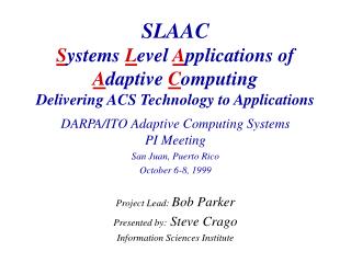 DARPA/ITO Adaptive Computing Systems PI Meeting San Juan, Puerto Rico October 6-8, 1999