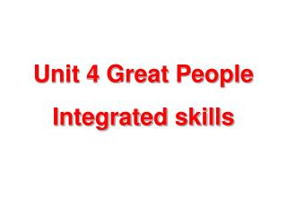 Unit 4 Great People Integrated skills