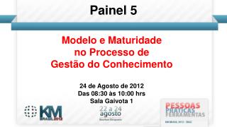 Modelo e Maturidade no Processo de Gestão do Conhecimento 24 de Agosto de 2012