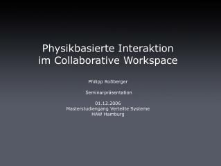 Physikbasierte Interaktion im Collaborative Workspace Philipp Roßberger Seminarpräsentation
