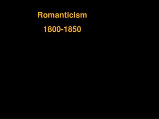 Romanticism 1800-1850
