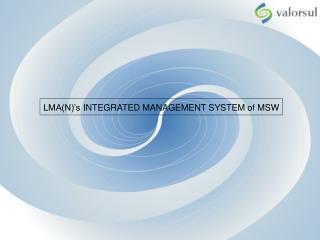 LMA(N)’s INTEGRATED MANAGEMENT SYSTEM of MSW