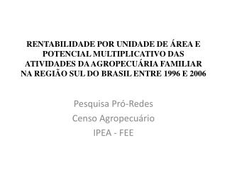 Pesquisa Pró-Redes Censo Agropecuário IPEA - FEE