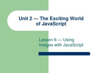 Unit 2 — The Exciting World of JavaScript