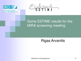 Some ESTIME results for the MIRA screening meeting