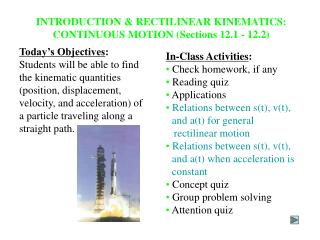 INTRODUCTION & RECTILINEAR KINEMATICS: CONTINUOUS MOTION (Sections 12.1 - 12.2)