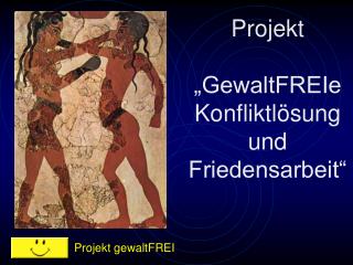 Projekt „GewaltFREIe Konfliktlösung und Friedensarbeit“