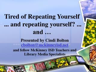 Tired of Repeating Yourself ... and repeating yourself? ... and …