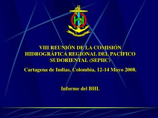 VIII REUNIÓN DE LA COMISIÓN HIDROGRÁFICA REGIONAL DEL PACÍFICO SUDORIENTAL (SEPHC)