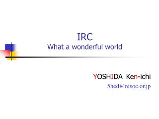 IRC What a wonderful world
