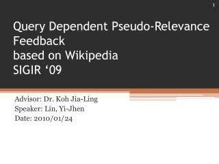 Query Dependent Pseudo-Relevance Feedback based on Wikipedia SIGIR ‘09
