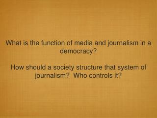 What is the function of media and journalism in a democracy?