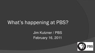 What’s happening at PBS?