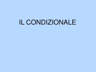 IL CONDIZIONALE