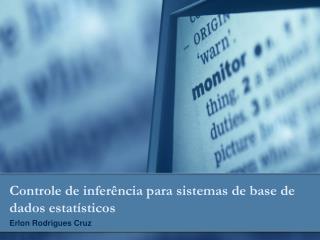 Controle de inferência para sistemas de base de dados estatísticos Erlon Rodrigues Cruz