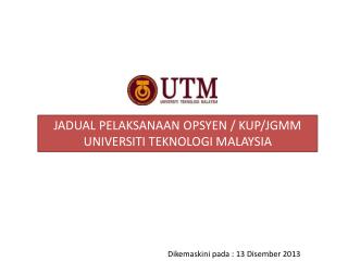 JADUAL PELAKSANAAN OPSYEN / KUP/JGMM UNIVERSITI TEKNOLOGI MALAYSIA