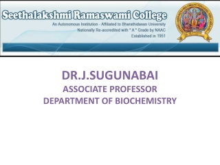DR.J.SUGUNABAI DR.J.SUGUNABAI ASSOCIATE PROFESSOR DEPARTMENT OF BIOCHEMISTRY