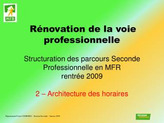 Rénovation de la voie professionnelle Structuration des parcours Seconde Professionnelle en MFR