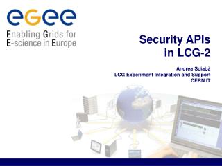 Security APIs in LCG-2 Andrea Sciab à LCG Experiment Integration and Support CERN IT