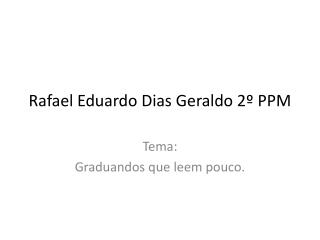 Rafael Eduardo Dias Geraldo 2º PPM