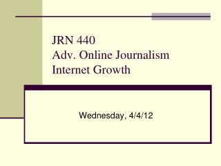 JRN 440 Adv. Online Journalism Internet Growth