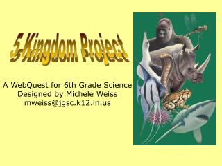 A WebQuest for 6th Grade Science Designed by Michele Weiss mweiss@jgsc.k12