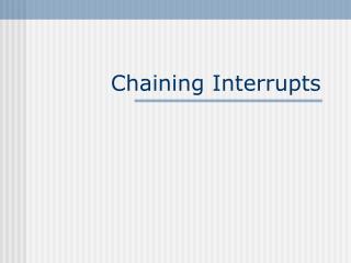 Chaining Interrupts