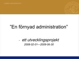 ”En förnyad administration” ett utvecklingsprojekt 2008-02-01—2009-06-30