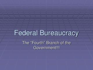 Federal Bureaucracy