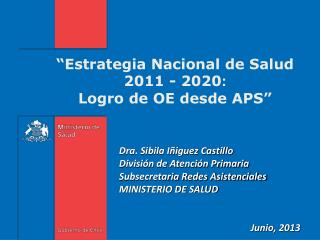 “ Estrategia Nacional de Salud 2011 - 2020 : Logro de OE desde APS”