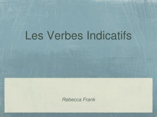 Les Verbes Indicatifs