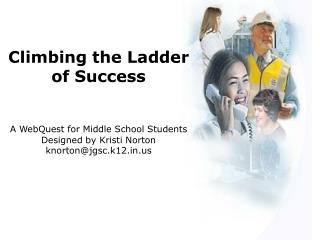 Climbing the Ladder of Success A WebQuest for Middle School Students