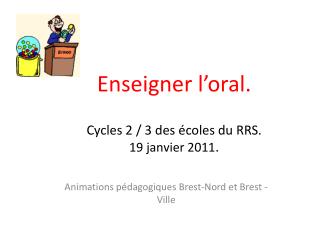 Enseigner l’oral. Cycles 2 / 3 des écoles du RRS. 19 janvier 2011 .