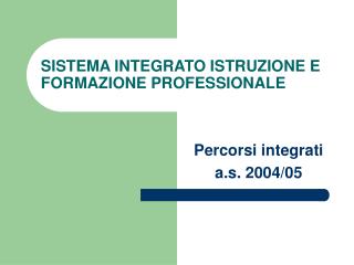 SISTEMA INTEGRATO ISTRUZIONE E FORMAZIONE PROFESSIONALE