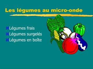 Les légumes au micro-onde