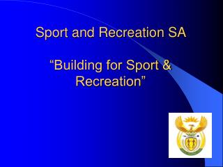 Sport and Recreation SA “Building for Sport &amp; Recreation”