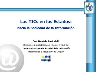 Las TICs en los Estados: hacia la Sociedad de la Información Cra. Daniela Barindelli