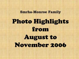 Smrha-Monroe Family Photo Highlights from August to November 2006